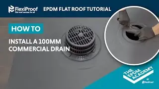 HOW TO INSTALL A 100MM COMMERCIAL DRAIN ON A ONE PIECE EPDM MEMBRANE - FLEXIPROOF&reg;
