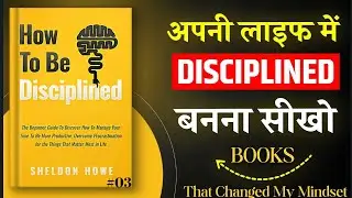 How to Be Disciplined (Sheldon Howe) Hindi Summary | Discipline कैसे लाएं?