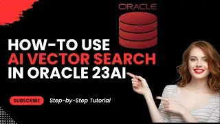 Как использовать векторный поиск с помощью ИИ в базе данных Oracle 23ai