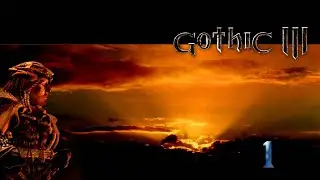 Gothic 3 Enchanted edition Часть 1 
