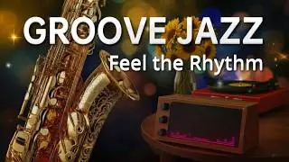 🎷Feel the Rhythm &bull; Smooth Groove Jazz &ndash; Modern Relaxing Jazz Instrumental for Focus, Study, Relax