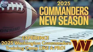 EXPERIENCE 2025 Washington Commanders Training Camp LIKE A PRO!