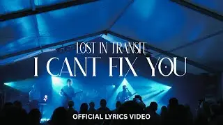 lost in transit - I Can't Fix You [Official Lyrics Video]