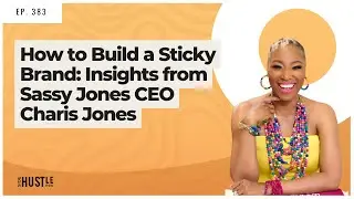 383: How to Build a Sticky Brand: Insights from Sassy Jones CEO Charis Jones