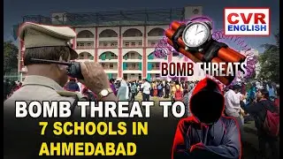 Bomb Threat to 7 Schools in Ahmedabad | Students Evacuated | Police High Alert |CVR ENGLISH