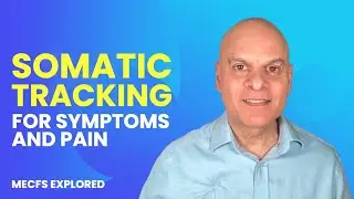 Somatic Tracking For Symptoms & Pain: ME/CFS, Long Covid, Mind Body
