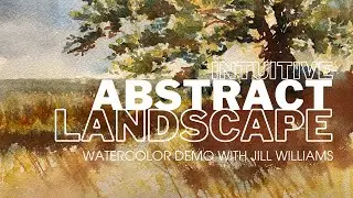 Intuitive Abstract Landscape Watercolor Demo with Jill Williams