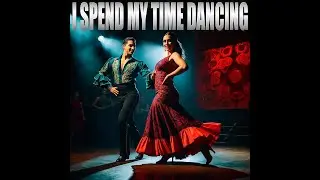 I SPEND MY TIME DANCING