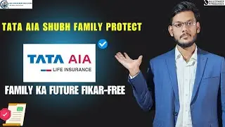 TATA AIA SHUBH FAMILY PROTECT PLAN: EK POLICY, PURE PARIVAR KA SECURITY COVER!