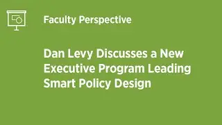 Dan Levy Discusses Leading Smart Policy Design