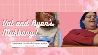 Mukbang with Val & Ryan!