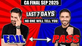 CA FINAL SEP 2025 | Last 7 Days Strategy Nobody Tells You | Pass or Fail Secret