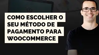 Aula 2 - Como escolher o método de pagamento para WooCommerce