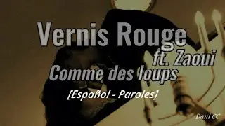 Vernis Rouge - Comme des loups ft. Zaoui | Espa&ntilde;ol - Paroles