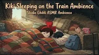 Kiki Sleeping on the Train Ambience (Studio Ghibli ASMR Ambience)