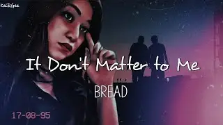 It Don't Matter to Me | by Bread | KeiRGee Lyrics Video