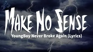 YoungBoy Never Broke Again - Make No Sense (Lyrics)