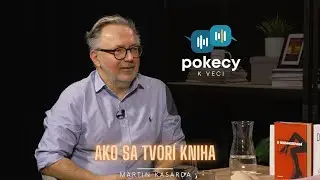 #17 Ako sa tvorí kniha (Martin Kasarda) • POKECY K VECI