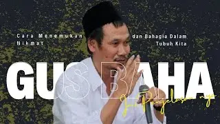 Ini Penjelasan Gus Baha - Cara Menemukan Nikmat dan Bahagia Dalam Tubuh Kita