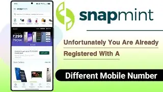 Snapmint App Unfortunately You Are Already Registered With A Different Mobile Number Fixed