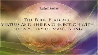 The Four Platonic Virtues and Their Connection with the Mystery of Man&rsquo;s Being by Rudolf Steiner