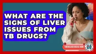What Are The Signs Of Liver Issues From TB Drugs? - Tuberculosis Disease Guide