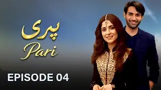 Pari - Episode 04 I Affan Waheed, Yashma Gill, Arij Fatyma I Latest Pakistani Drama | HD Drama