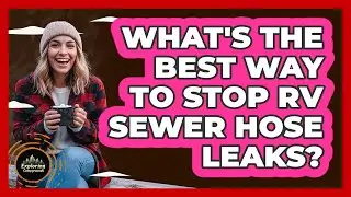 What's The Best Way To Stop RV Sewer Hose Leaks? - Exploring Campgrounds