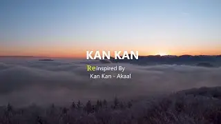 Kan Kan | Re Inspired by Kan Kan | Akaal