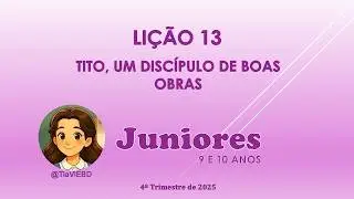 EBD - JUNIORES - LIÇÃO 13 - TITO, UM DISCÍPULO DE BOAS OBRAS #licao13#juniores#4trimestre