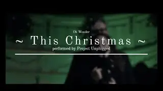 This Christmas / OH Wonder by Project Unplugged