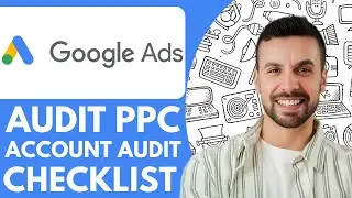 How to Audit a Ppc Account Google Ads Audit Checklist - 2025 (NEW METHOD)