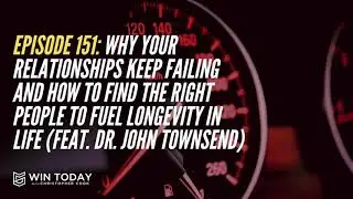 151: How to Find the Right People to Fuel Longevity in Life (feat. Dr. John Townsend)