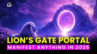 The Most Powerful Portal of the Year: Lions Gate Portal 2025, Manifest Anything You Want (888Hz)