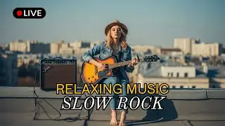 🎵 Best Slow Rock Love Songs Live Stream | Evening Slow Rock Collection Compilation