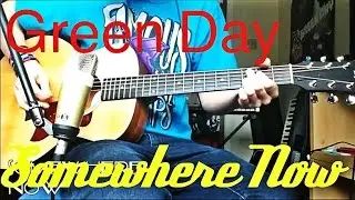 Green Day - Somewhere Now Guitar Cover