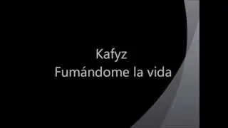 Kafyz - Fum&aacute;ndome la vida