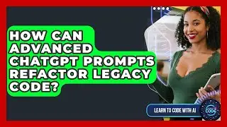 How Can Advanced ChatGPT Prompts Refactor Legacy Code? - Learning To Code With AI