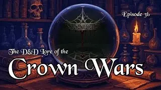 The D&D Lore of the Crown Wars - Elven Cataclysms Unveiled | Episode 036