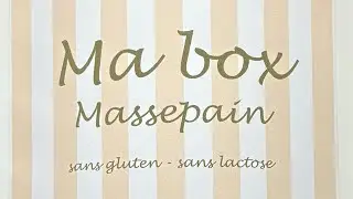 Ma box massepain sans gluten et sans lactose