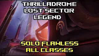 Solo Flawless Thrilladrome Lost Sector Legend All Classes