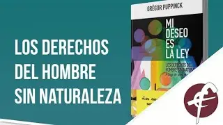 Gr&eacute;gor Puppinck y Francisco Jos&eacute; Contreras- Los derechos del hombre sin naturaleza