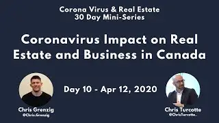 Coronavirus Impact on Real Estate in Canada w/ Chris Turcotte | Day 10 - 30 Day Mini-series