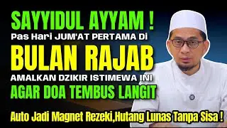 🔥HANYA SEKALI SETAHUN‼️Dzikir Sakti Jumat Pertama Bulan Rajab 2025 Rezeki Datang Tanpa Ketuk Pintu!
