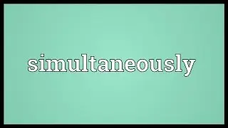 Simultaneously Meaning