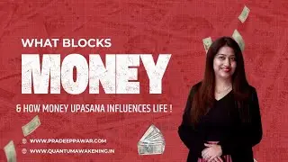 What blocks Money and how Money Upasana influences life.... 