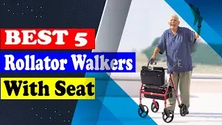 Top 5 Best Rollator Walkers with Seat | Lightweight, Comfortable & Safe