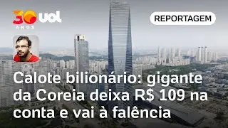 Gigante coreana dá calote bilionário, deixa R$ 109 na conta e pede falência | Carlos Madeiro