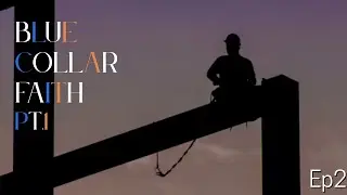 Episode 2: Blue Collar Faith Pt. 1