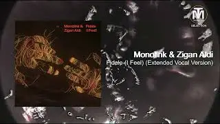 Monolink & Zigan Aldi - Fidale (I Feel) (Extended Vocal Version) [Embassy One]